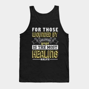 For Those Wounded By Civilization Yoga Is The Most Healing Salve Tank Top